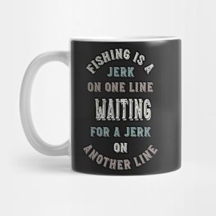 Funny Fishing is a Jerk on One Line Mug